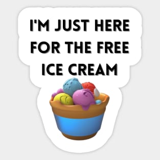 i'm just here for the free ice cream Sticker